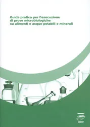 Guida pratica per l’esecuzione di prove microbiologiche su alimenti e acque potabili e minerali